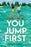 You Jump First