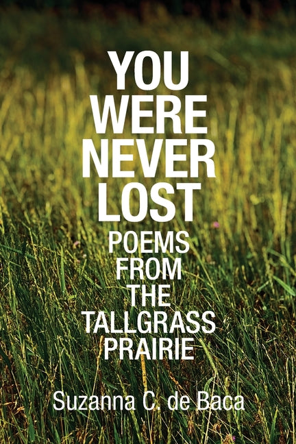 You Were Never Lost: Poems from the Tallgrass Prairie