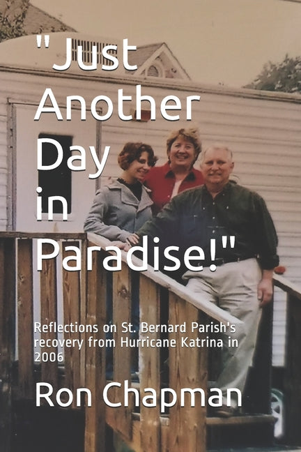 "Just Another Day in Paradise!": Reflections on St. Bernard Parish's recovery from Hurricane Katrina in 2006