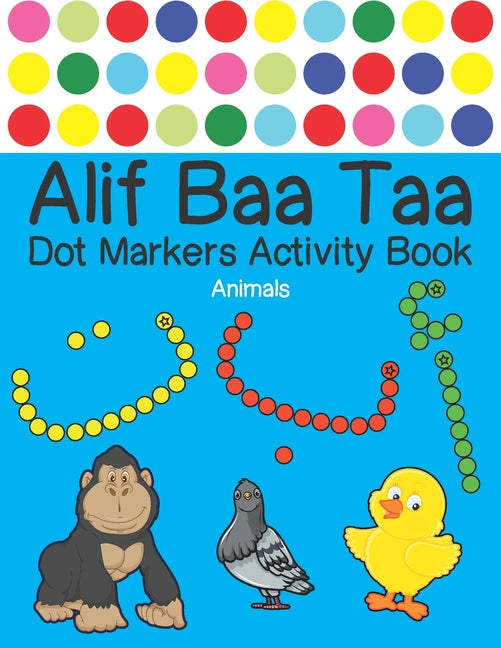 Alif Baa Taa Dot Markers Activity Book - Animals: Arabic Activity Book for kids & toddlers for homeschooling, Preschool, and Kindergarten - Paint Daub