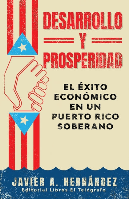 Desarrollo y Prosperidad: el éxito económico en un Puerto Rico soberano