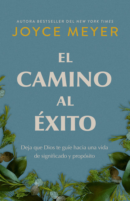 El Camino Al Éxito: Deja Que Dios Te Guíe Hacia Una Vida de Significado Y Propósito/ The Pathway to Success