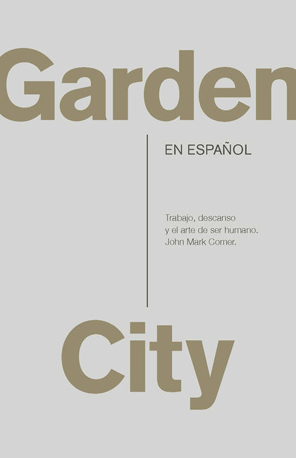 Garden City. Trabajo, Descanso Y El Arte de Ser Humano / Garden City. Work, Rest, and the Art of Being Human