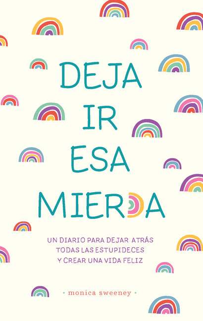 Deja IR ESA Mier*a: Un Diario Para Dejar Atrás Todas Las Estupideces Y Crear Una Vida Feliz / Let That Sh*t Go