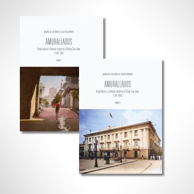 Amurallados: Arquitectura y Devenir Social en el Viejo San Juan (1508-1898) - Dos Tomos