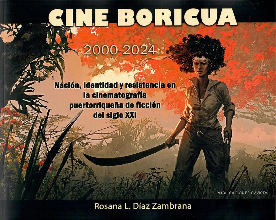 Cine Boricua 2000-2024: Nación identidad y resistencia en la cinematografía puertorriqueña de ficción del siglo XXI