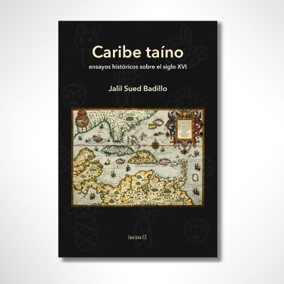 Caribe Taíno: Ensayos históricos sobre el siglo XVI