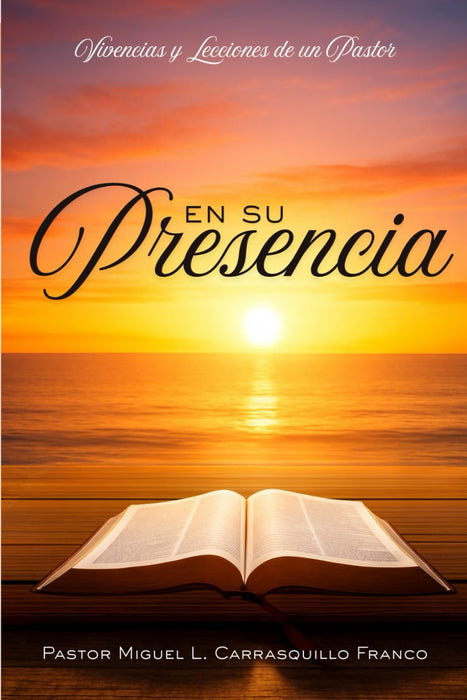 En Su presencia: Vivencias y lecciones de un pastor
