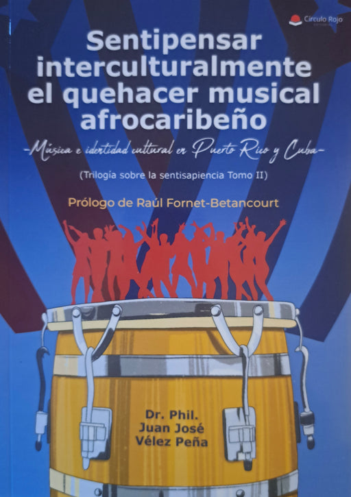 Sentipensar interculturalmente el quehacer musical afrocaribeño – Música e identidad cultural en Puerto Rico y Cuba- (Trilogía sobre la sentisapiencia Tomo II)