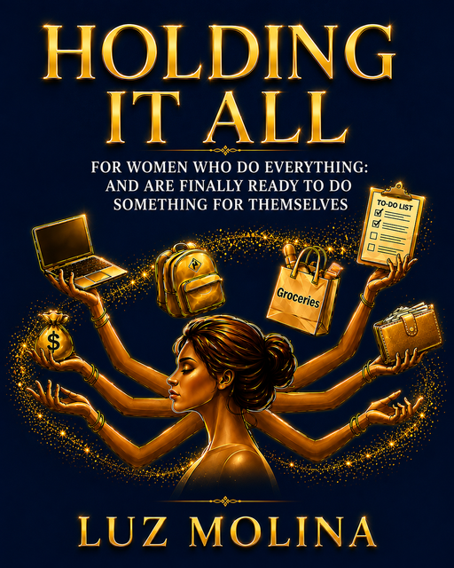 Holding It All: For Women Who Do Everything and Are Finally Ready to Do Something for Themselves