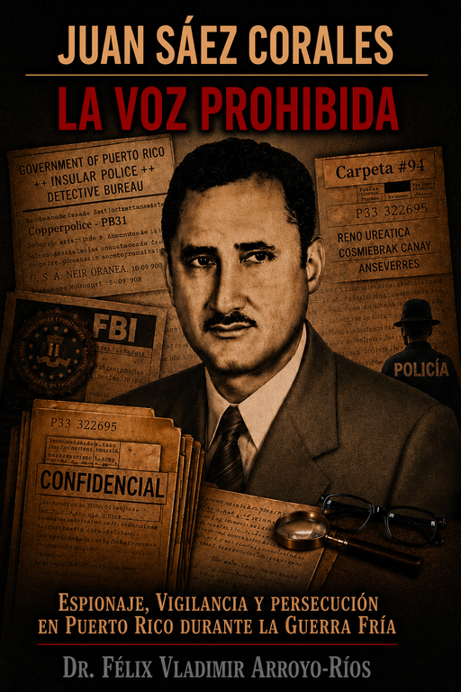 Juan Sáez Corales: La Voz Prohibida. Espionaje, Vigilancia y Persecución en Puerto Rico  durante la Guerra Fría