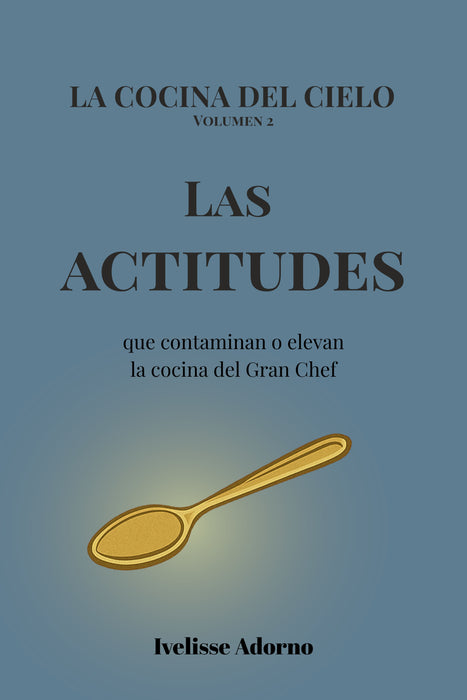 Las actitudes que contaminan o elevan la cocina del Gran Chef: La Cocina del Cielo, Volumen 2