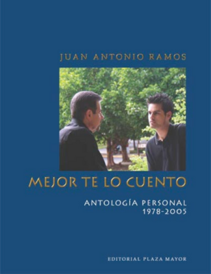 Mejor te lo cuento: Antología personal (1978-2005)