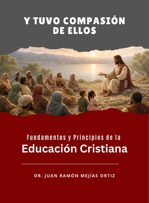 Y tuvo compasión de ellos: Fundamentos y principios de la educación cristiana