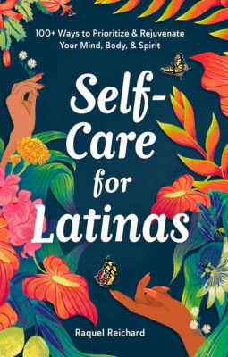 Self-Care for Latinas: 100+ Ways to Prioritize & Rejuvenate Your Mind ...