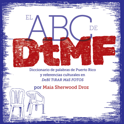 El ABC de DtMF: Diccionario de palabras de Puerto Rico y referencias culturales en DeBÍ TiRAR MáS FOToS