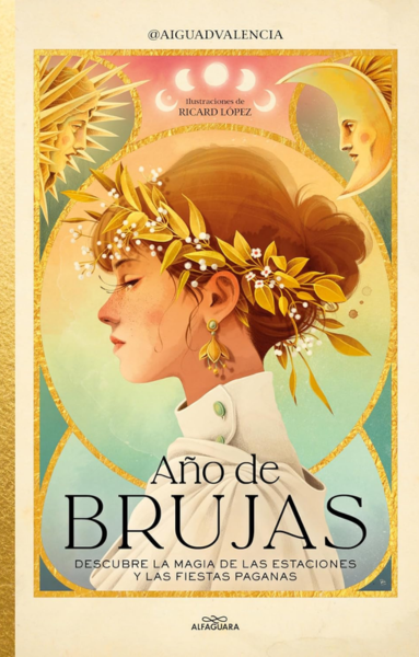 Año de Brujas: Descubre La Magia de Las Estaciones Y Las Fiestas Paganas