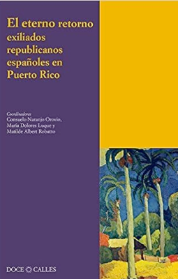 El eterno retorno exliados republicanos españoles en Puerto Rico