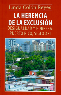La herencia de la exclusión: Desigualdad y pobreza (Puerto Rico Siglo XXI)
