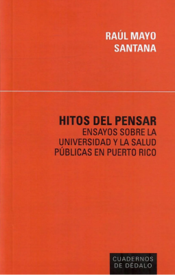 Hitos del pensar: Ensayos sobre la universidad y la salud pública en Puerto Rico