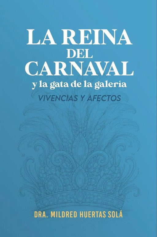 La reina del carnaval y la gata de la galería: vivencias y afectos