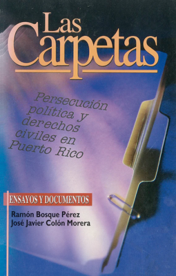 Las Carpetas: Persecución, política y derechos civiles en Puerto Rico