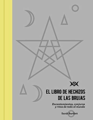 El Libro de Hechizos de las Brujas "Encantamientos, conjuros y ritos de todo el mundo"