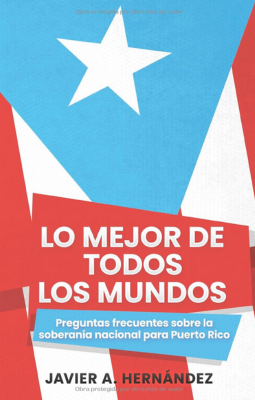 Lo mejor de todos los mundos: Preguntas Frecuentes sobre la Soberanía Nacional para Puerto Rico (Spanish Edition)