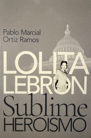 Lolita Lebrón: Sublime Heroismo