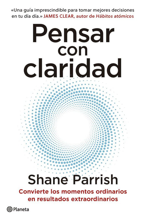 Pensar Con Claridad: Convierte Los Momentos Ordinarios En Resultados Extraordinarios