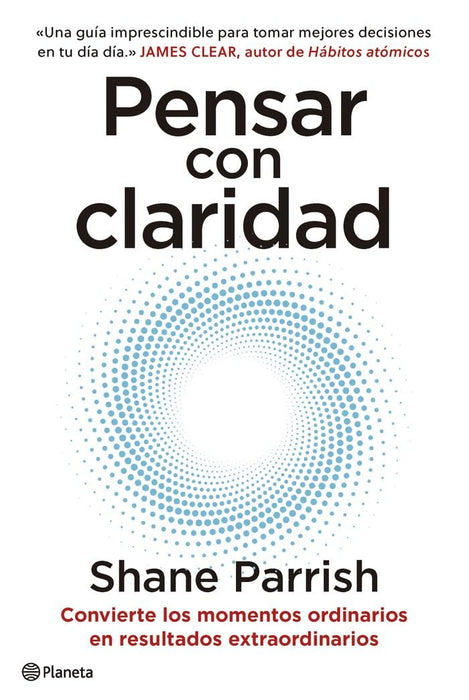 Pensar Con Claridad: Convierte Los Momentos Ordinarios En Resultados Extraordinarios