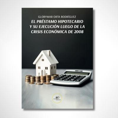 El préstamo hipotecario y su ejecución luego de la crisis económica de 2008