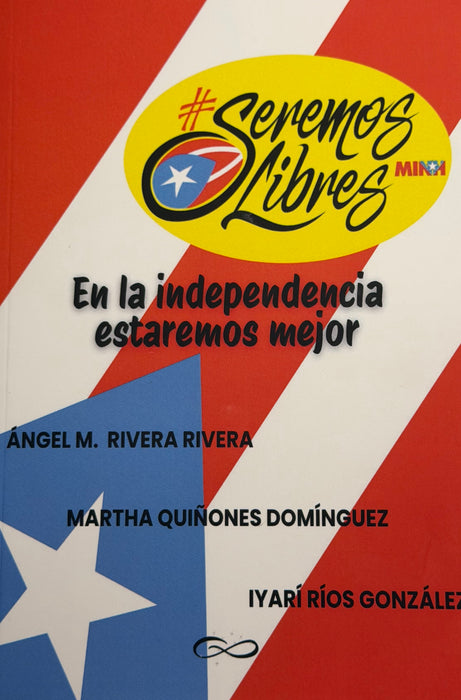 Seremos Libres: En la independencia estaremos mejor