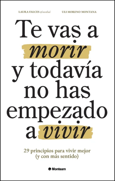 Te vas a morir y todavía no has empezado a vivir: 29 principios para vivir mejor (y con más sentido)