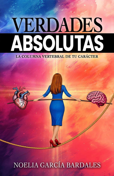 Verdades Absolutas: La columna vertebral de tu carácter