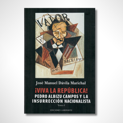 ¡Viva la República! Pedro Albizu Campos y la insurreción nacionalista