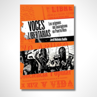 Voces libertarias: Los orígenes del anarquismo en Puerto Rico