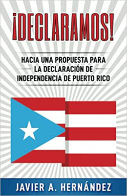 ¡Declaramos! Hacia una propuesta para la declaración de independencia de Puerto Rico