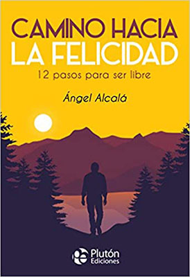 Camino hacia la felicidad: 12 pasos para ser libre