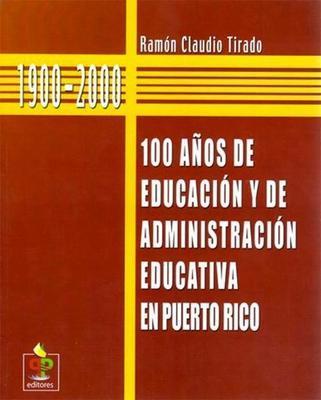 1900-2000: 100 años de educación y de administración educativa en Puerto Rico-Ramón Claudio Tirado-Libros787.com