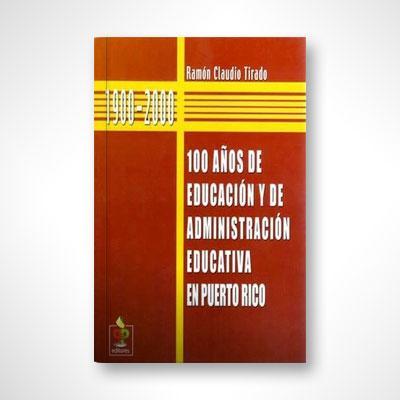 1900-2000: 100 años de educación y de administración educativa en Puerto Rico-Ramón Claudio Tirado-Libros787.com