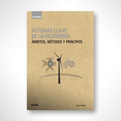 50 temas clave de la ingeniería: Ámbitos, métodos y principios-James Trevelyan-Libros787.com