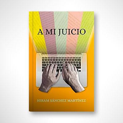 A mi juicio-Hiram Sanchez Martinez-Libros787.com
