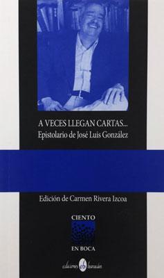 A veces llegan cartas: Epistolario de José Luis González-Carmen Rivera Izcoa-Libros787.com