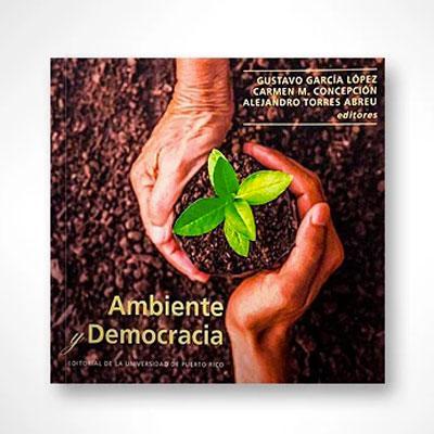 Ambiente y democracia-Gustavo García López, Carmen M. Concepción y Alejandro Torres Abreu-Libros787.com