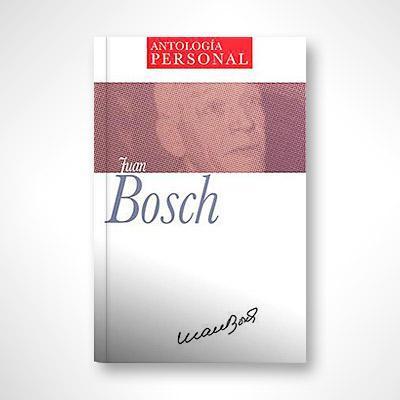 Antología personal: Juan Bosch-Juan Bosch-Libros787.com