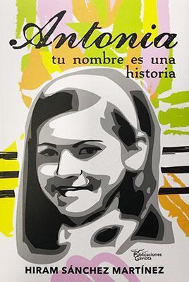 Antonia: Tu nombre es una historia-Hiram Sanchez Martinez-Libros787.com