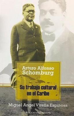 Arturo Alfonso Schomburg: Su trabajo cultural en el Caribe-Miguel A. Virella Espinosa-Libros787.com