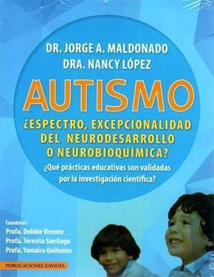 Autismo: ¿Espectro, excepcionalidad del neurodesarrollo o neurobioquímica?-Jorge A. Maldonado, Nancy López, Debbie Vicente & Teresita Santiago-Libros787.com