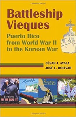 Battleship Vieques: Puerto Rico from World War II to the Korean War-Cesar J. Ayala & Jose L. Bolivar-Libros787.com